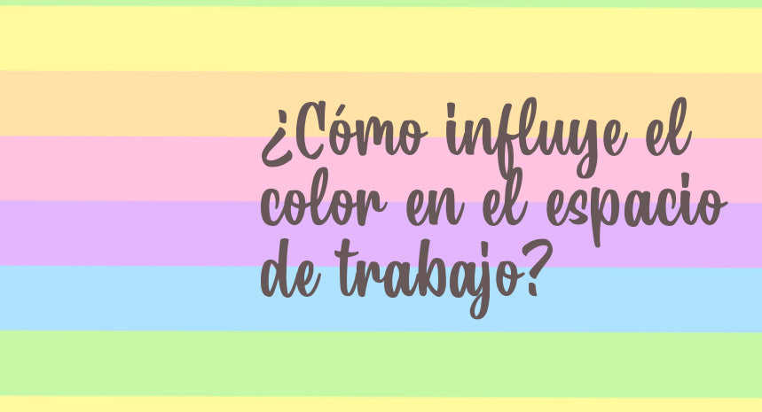 ¿Cómo influye el color en nuestro espacio de trabajo?